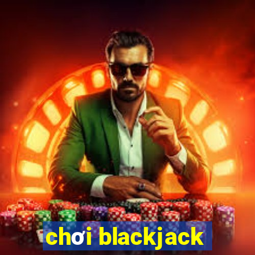 chơi blackjack