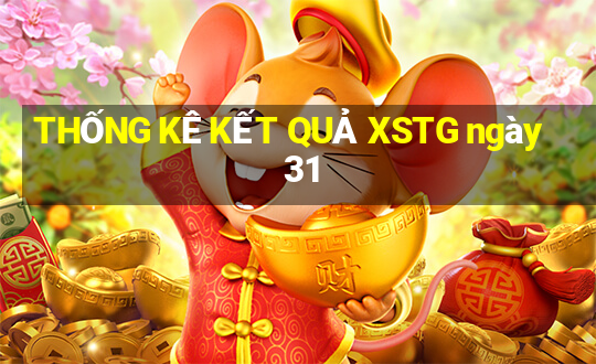 THỐNG KÊ KẾT QUẢ XSTG ngày 31