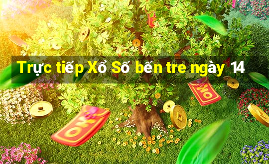 Trực tiếp Xổ Số bến tre ngày 14