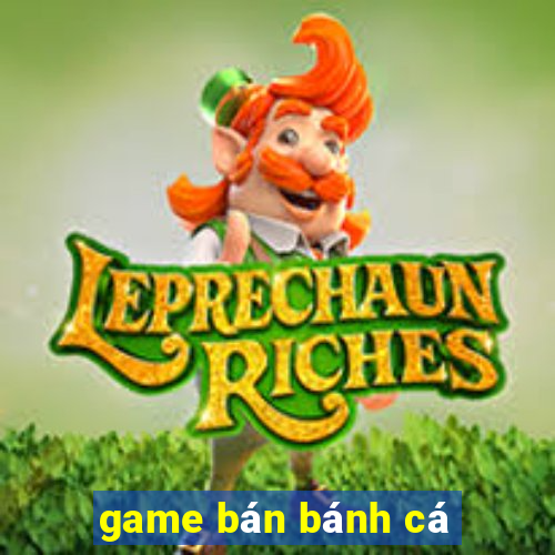 game bán bánh cá