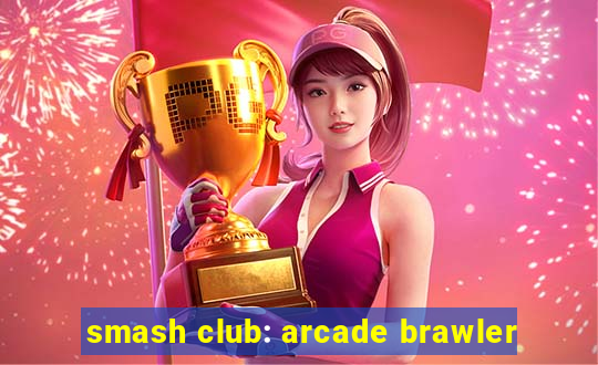 smash club: arcade brawler