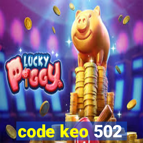 code keo 502