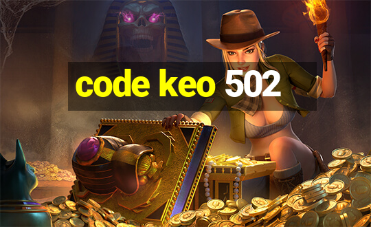 code keo 502