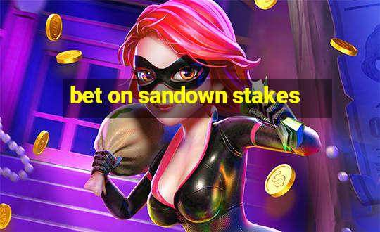 bet on sandown stakes