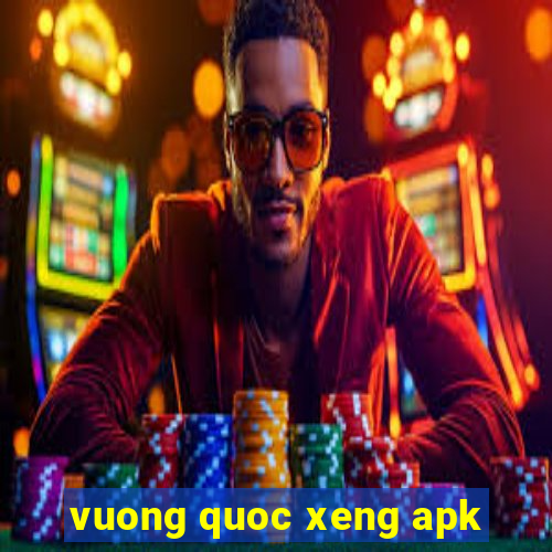 vuong quoc xeng apk