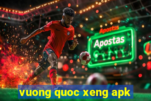 vuong quoc xeng apk