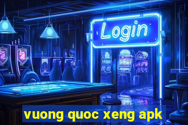 vuong quoc xeng apk