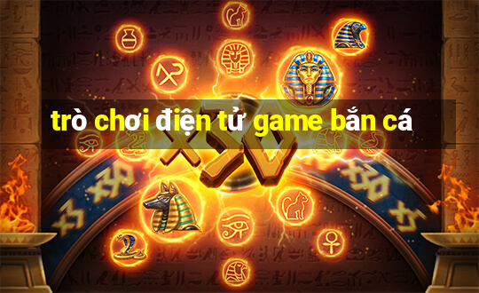 trò chơi điện tử game bắn cá