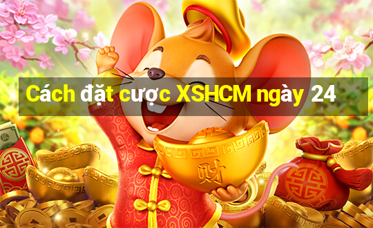 Cách đặt cược XSHCM ngày 24