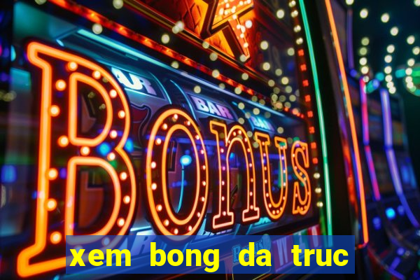 xem bong da truc tiep tren mang