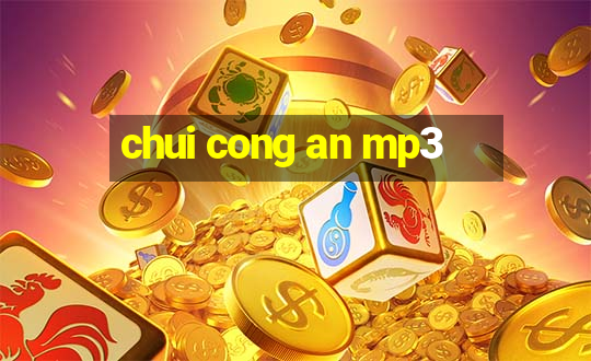 chui cong an mp3