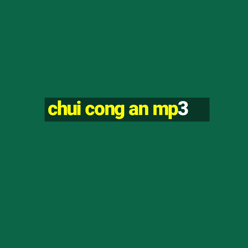 chui cong an mp3