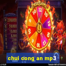 chui cong an mp3