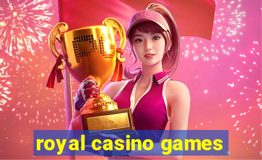 royal casino games