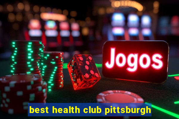 best health club pittsburgh