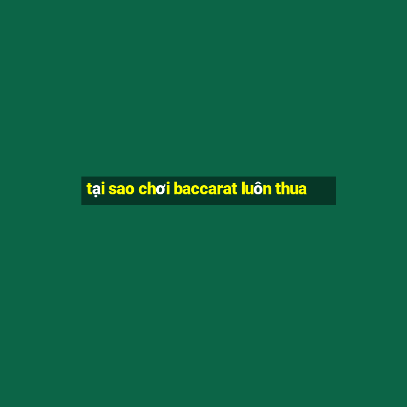 tại sao chơi baccarat luôn thua