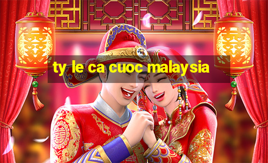 ty le ca cuoc malaysia