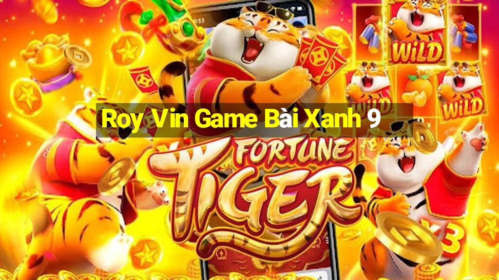 Roy Vin Game Bài Xanh 9