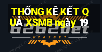 THỐNG KÊ KẾT QUẢ XSMB ngày 19