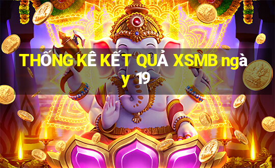 THỐNG KÊ KẾT QUẢ XSMB ngày 19