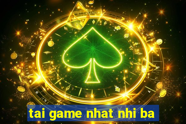 tai game nhat nhi ba