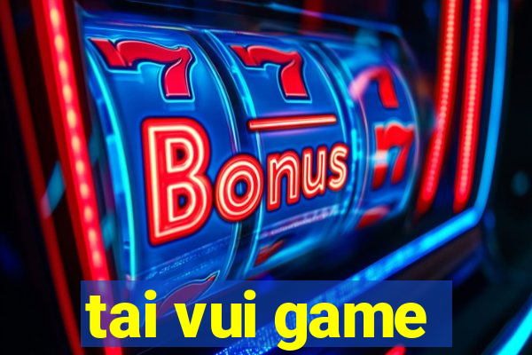 tai vui game