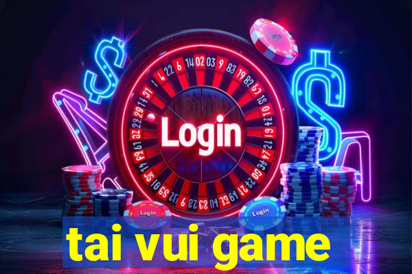 tai vui game