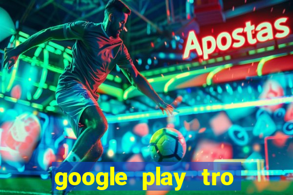 google play tro choi apk