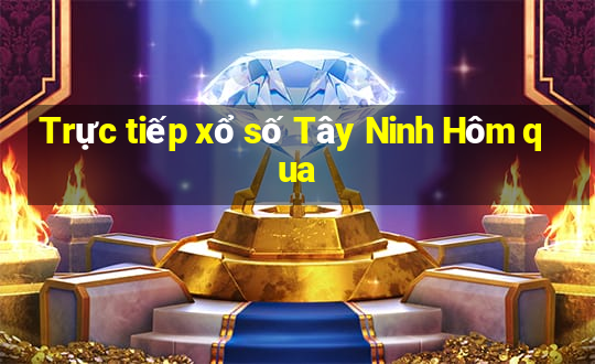 Trực tiếp xổ số Tây Ninh Hôm qua