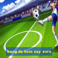 bong da hom nay euro