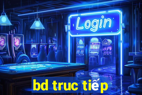 bd truc tiếp