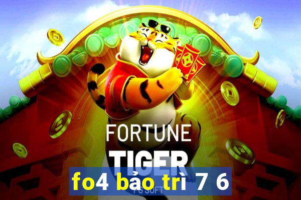 fo4 bảo trì 7 6