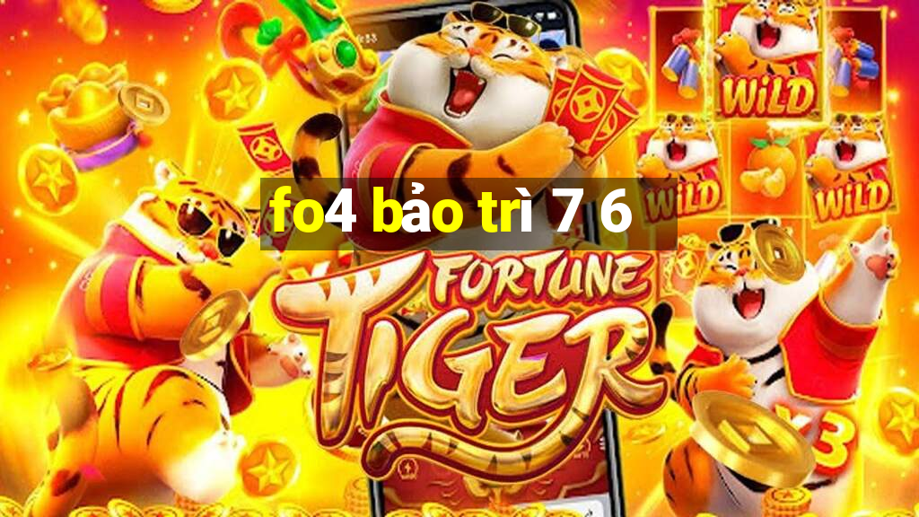 fo4 bảo trì 7 6