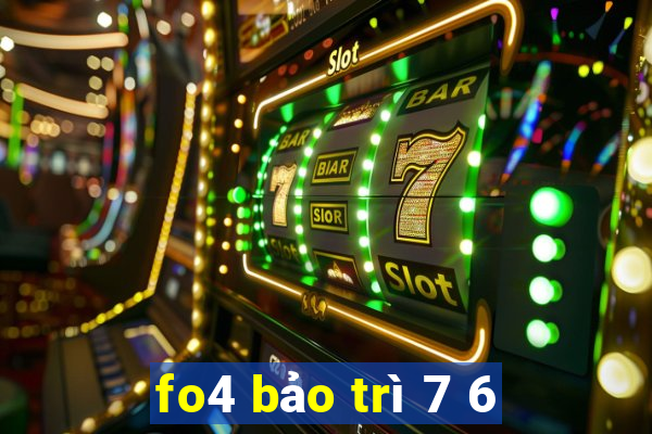 fo4 bảo trì 7 6