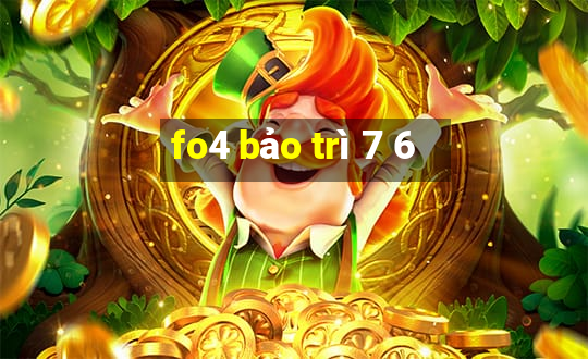 fo4 bảo trì 7 6