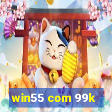 win55 com 99k