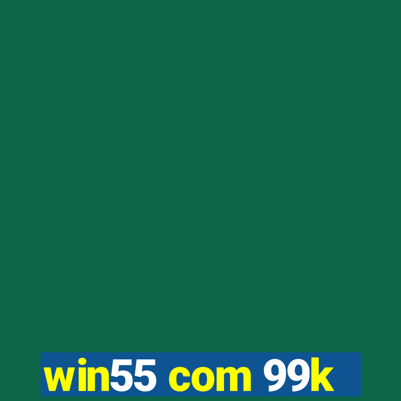 win55 com 99k