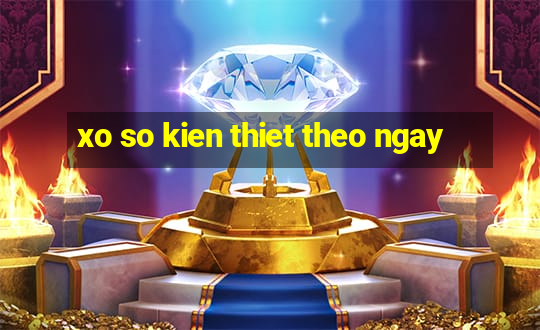 xo so kien thiet theo ngay