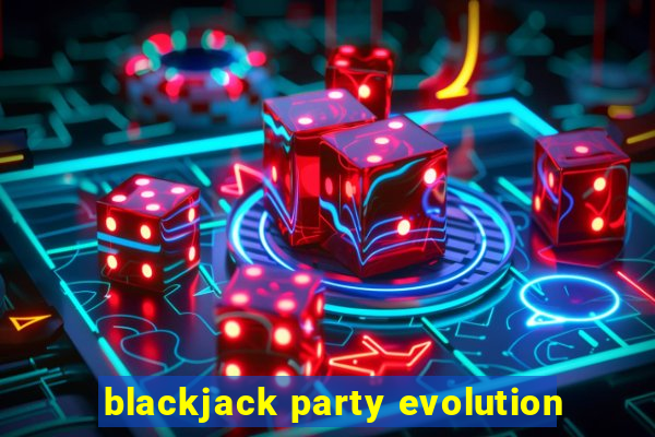 blackjack party evolution