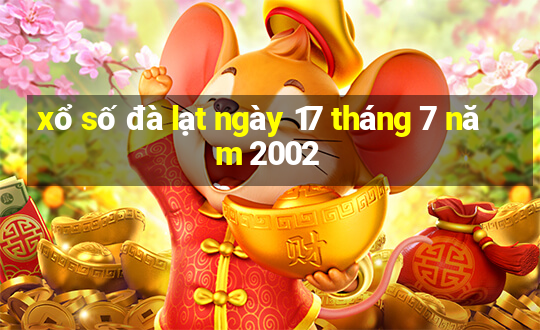 xổ số đà lạt ngày 17 tháng 7 năm 2002