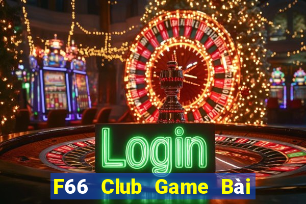 F66 Club Game Bài Miễn Phí