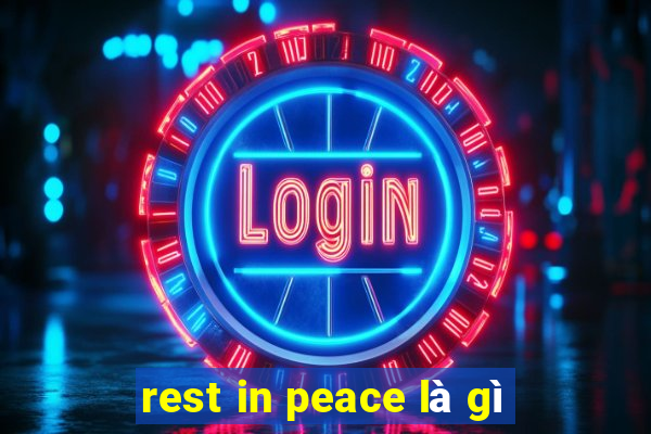 rest in peace là gì