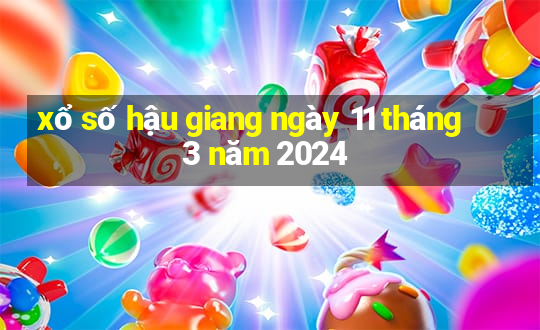 xổ số hậu giang ngày 11 tháng 3 năm 2024