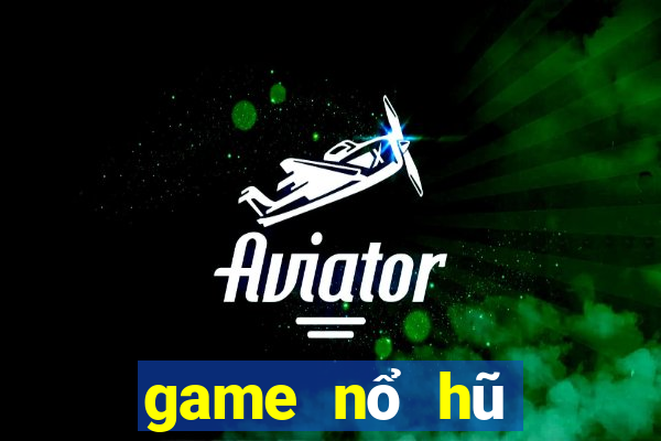 game nổ hũ đổi thưởng là gì