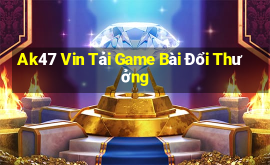 Ak47 Vin Tải Game Bài Đổi Thưởng