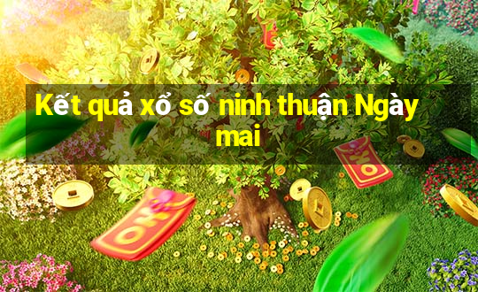 Kết quả xổ số ninh thuận Ngày mai