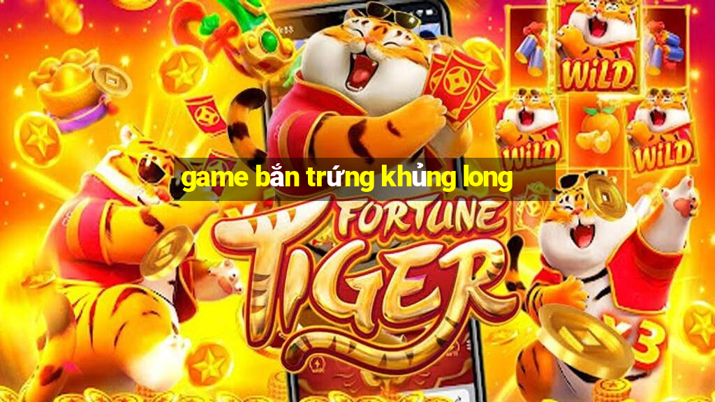 game ban trung khung long