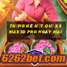 THỐNG KÊ KẾT QUẢ xs Max3D Pro ngày mai