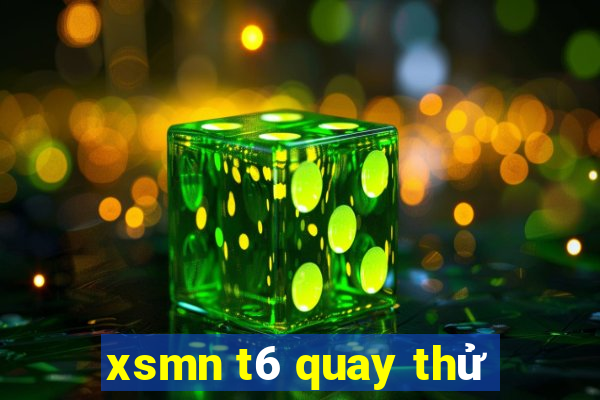 xsmn t6 quay thử