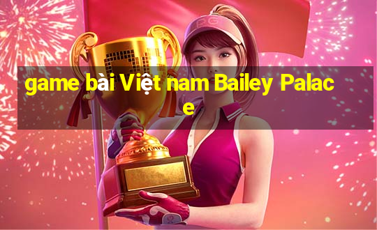 game bài Việt nam Bailey Palace